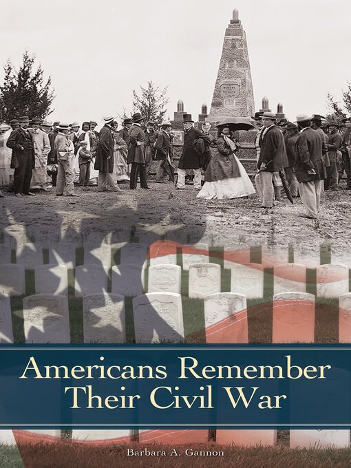 Title details for Americans Remember Their Civil War by Barbara A. Gannon - Available